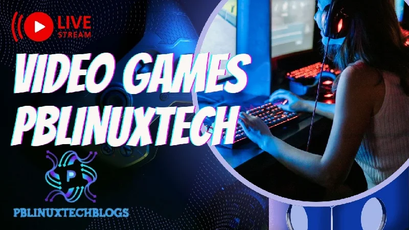 Video Games PBLinuxTech